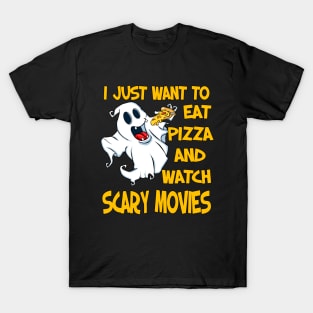 I Just Want To Eat Pizza And Watch Scary Movies T-Shirt